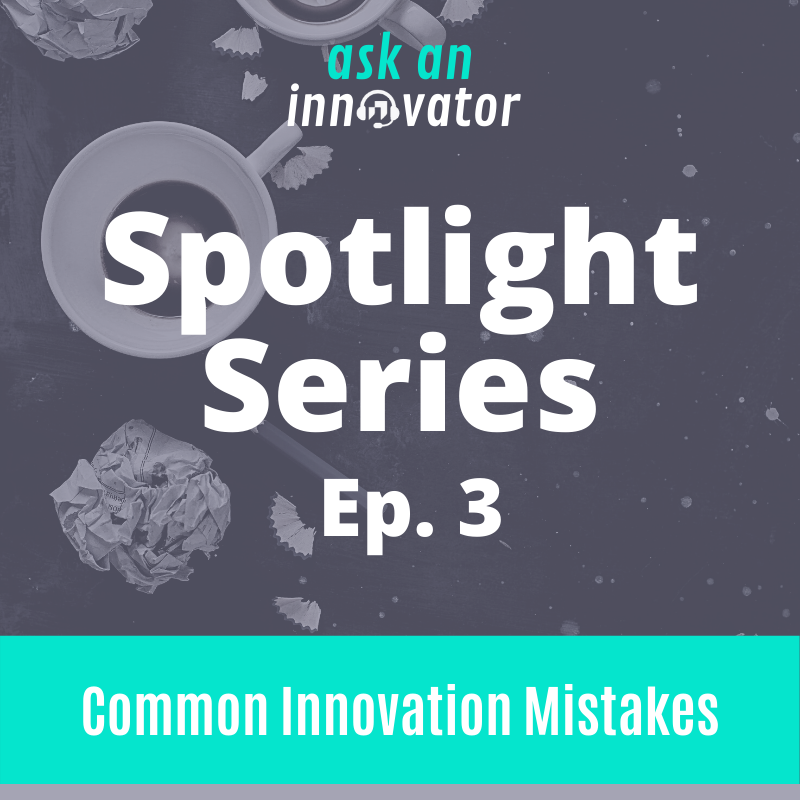Spotlight Series: Common Innovation Mistakes Companies Make