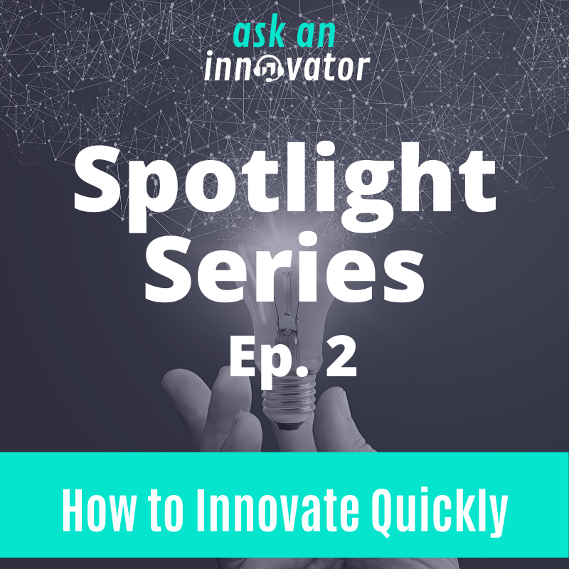 Spotlight Series 2: How to Innovate Quickly
